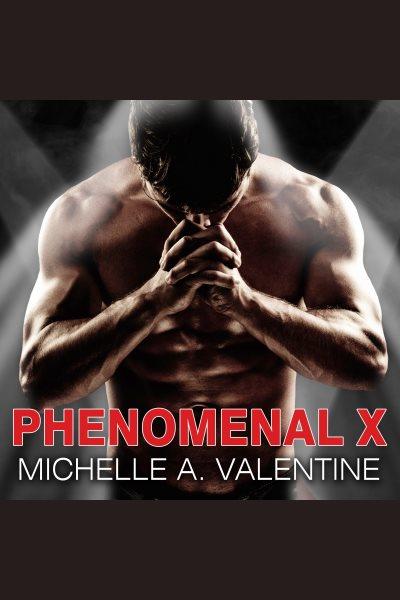 Phenomenal X [electronic resource] / Michelle A. Valentine.