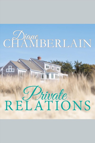 Private relations [electronic resource] / Diane Chamberlain.