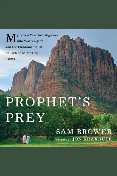 Prophet's prey : my seven-year investigation into Warren Jeffs and the Fundamentalist Church of Latter Day Saints [electronic resource].
