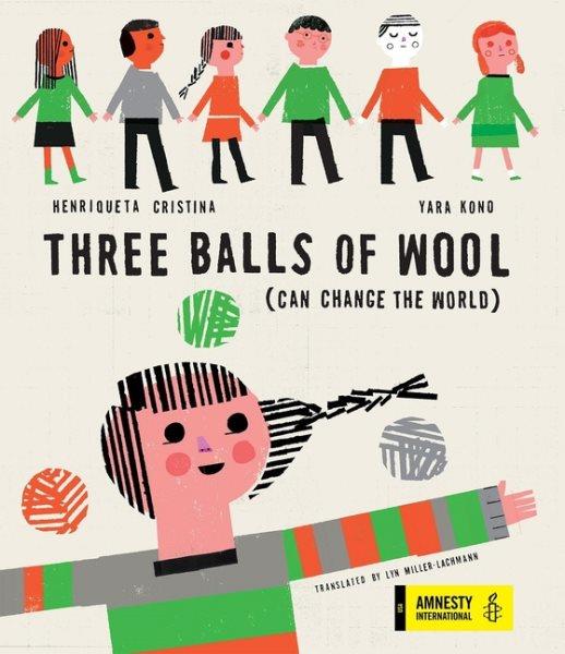 Three balls of wool (can change the world) / Yara Kono, Henriqueta Cristina ; translated by Lyn Miller-Lachmann.