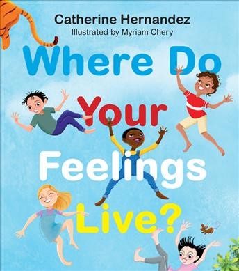 Where do your feelings live? / Catherine Hernandez ; illustrated by Myriam Chery.