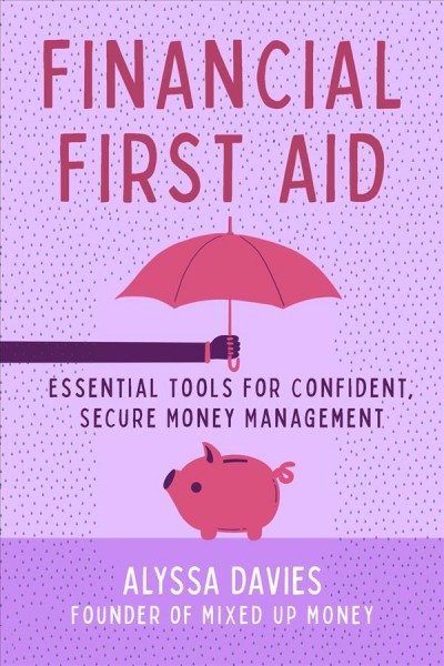 Financial first aid : essential tools for confident, secure money management / Alyssa Davies.