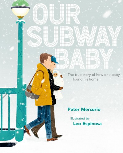 Our subway baby / Peter Mercurio ; illustrated by Leo Espinosa.