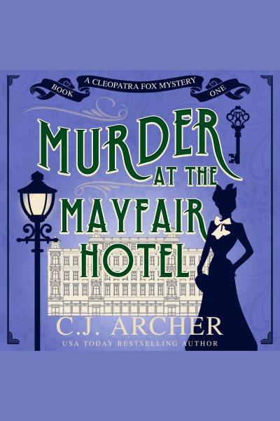 Murder at the Mayfair Hotel [electronic resource] / C.J. Archer.