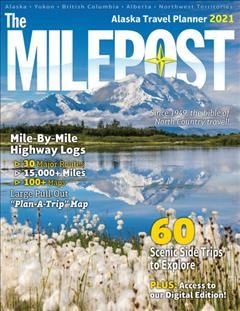 The milepost : Alaska travel planner 2021 / senior editor, Kris Valencia.