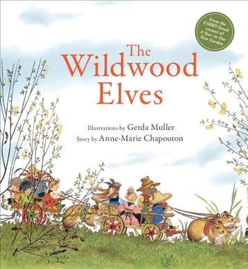 The Wildwood elves / illustrations by Gerda Muller ; story by Anne-Marie Chapouton ; translated by Polly Lawson.