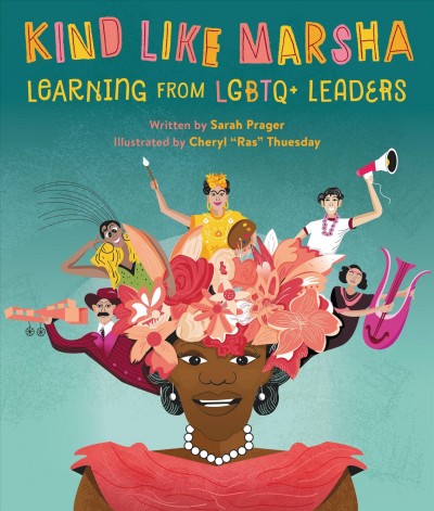 Kind like Marsha : learning from LGBTQ+ leaders / written by Sarah Prager ; illustrated by Cheryl "Ras" Thuesday.