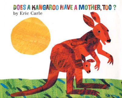 Does a kangaroo have a mother, too? [kit] / by Eric Carle.