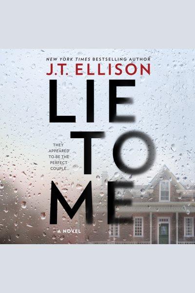 Lie to me : they appeared to be the perfect couple : a novel [electronic resource] / J.T. Ellison.
