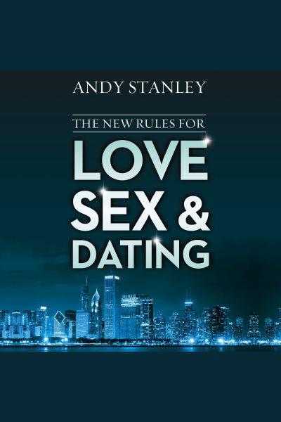 The new rules for love, sex, and dating [electronic resource] / Andy Stanley.