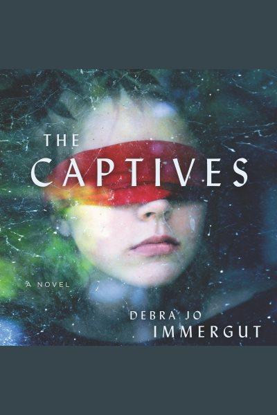 The captives : a novel [electronic resource] / Debra Jo Immergut.