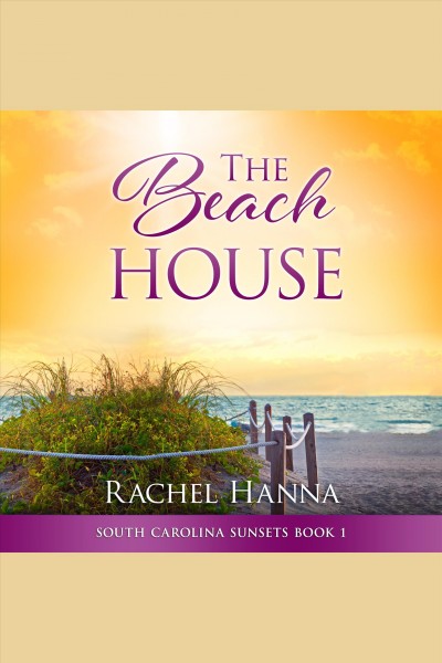 The Beach House [electronic resource] / Rachel Hanna.