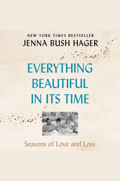 Everything beautiful in its time : seasons of love and loss [electronic resource] / Jenna Bush Hager.