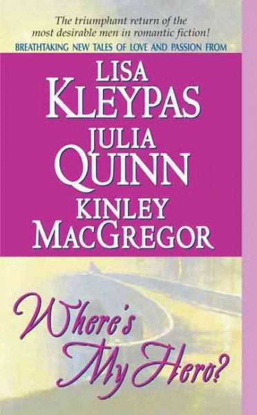 Where's my hero? [electronic resource] / Julia Quinn, Kinley MacGregor and Lisa Kleypas.