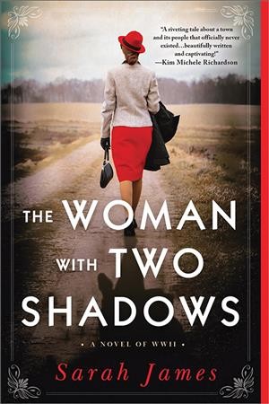 The woman with two shadows : a novel of WWII / Sarah James.