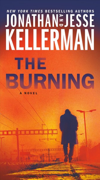 The burning: A novel / Jonathan Kellerman and Jesse Kellerman.