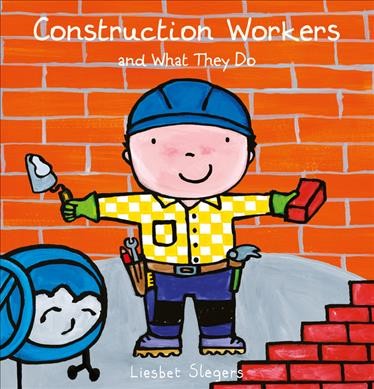 Construction workers and what they do / Liesbet Slegers.