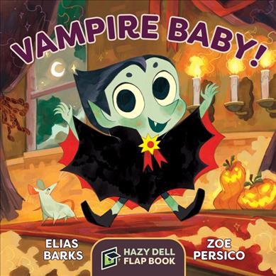 Vampire Baby! / by Elias Barks ; illustrated by Zoe Persico.
