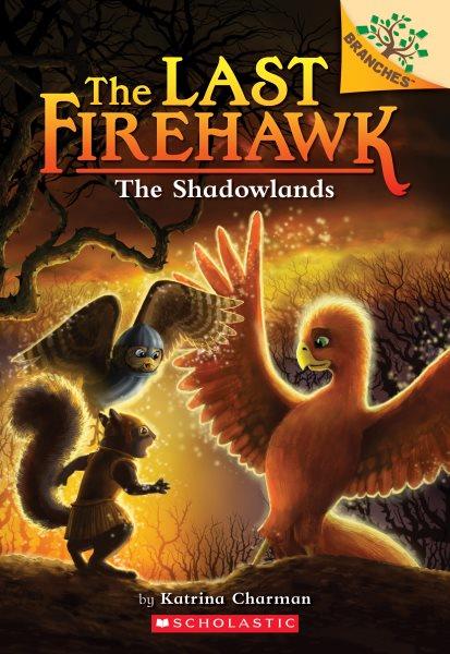 The last firehawk : The Shadowlands / by Katrina Charman ; illustrated by Jeremy Norton.
