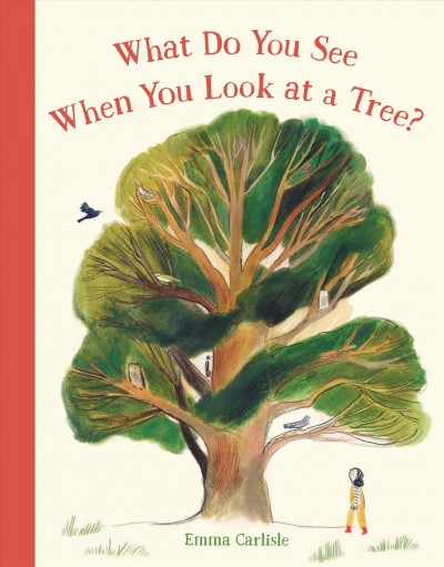 What do you see when you look at a tree? / Emma Carlisle.