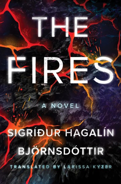 The fires : a novel / Sigríður Hagalín Björnsdóttir ; translated by Larissa Kyzer.