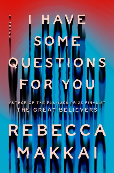 I have some questions for you : a novel / Rebecca Makkai.