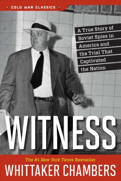 Witness : a true story of Soviet spies in America and the trial that captivated the nation / Whitaker Chambers ; forewords by William F. Buckley Jr., Robert D. Novak, and Milton Hindus.