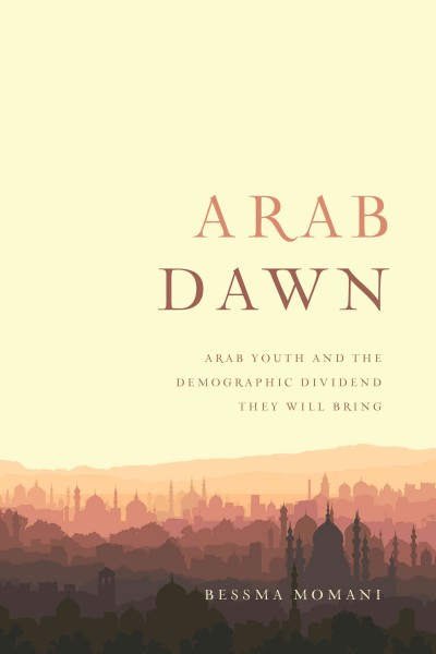 Arab Dawn : Arab Youth and the Demographic Dividend They Will Bring / Bessma Momani.