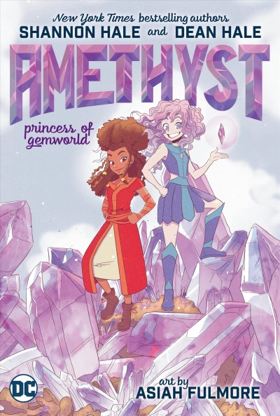 Amethyst, Princess of Gemworld / written by Shannon Hale & Dean Hale ; drawn by Asiah Fulmore ; letters by Becca Carey.
