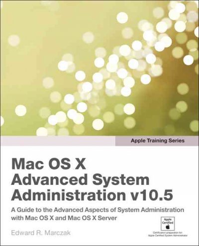 Mac OS X advanced system administration v10.5 / Edward R. Marczak.
