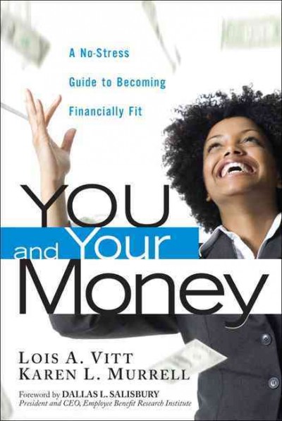You and your money : a no stress guide to becoming financially fit / Lois A. Vitt, Karen L. Murrell.