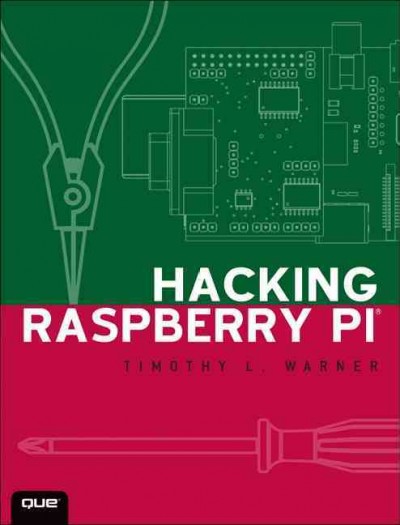 Hacking Raspberry Pi / Timothy L. Warner.