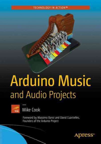 Arduino music and audio projects / Mike Cook ; foreword by Massimo Banzi and David Cuartielles.