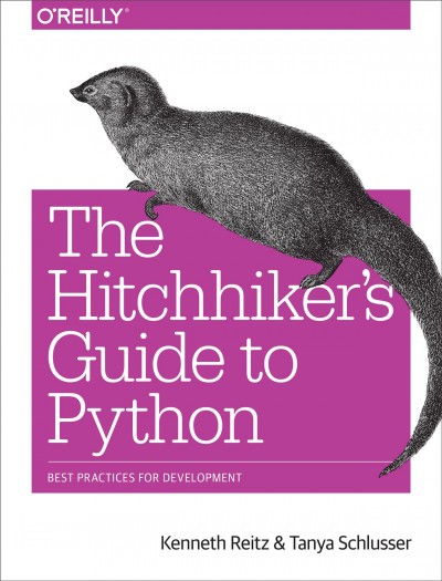 The hitchhiker's guide to Python : best practices for development / Kenneth Reitz and Tanya Schlusser.