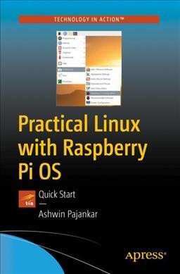 Practical Linux with Raspberry Pi OS : quick start / Ashwin Pajankar.