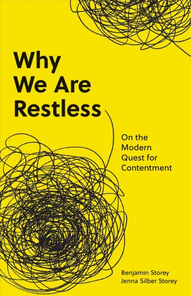 Why we are restless : on the modern quest for contentment / Benjamin Storey and Jenna Silber Storey.