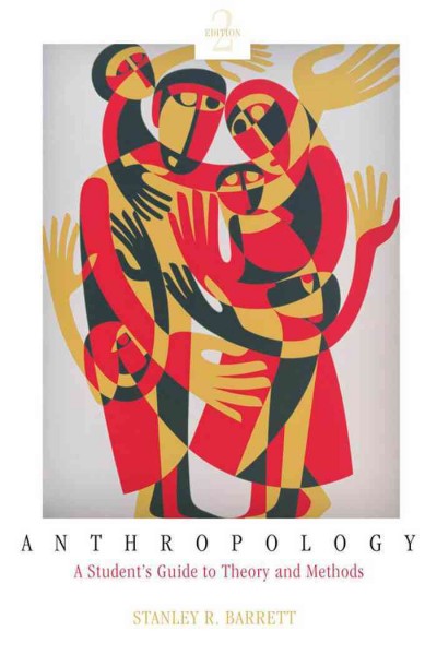 Anthropology [electronic resource] : a student's guide to theory and method / Stanley R. Barrett.