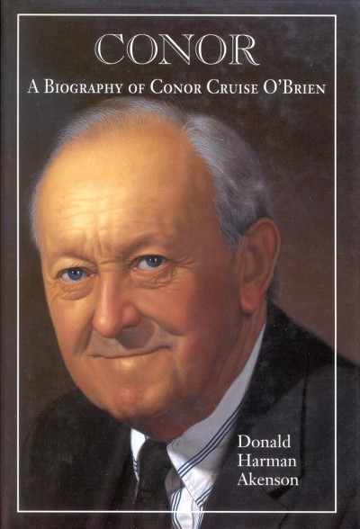 Conor Volume II, Anthology / [electronic resource] : a biography of Conor Cruise O'Brien. Donald Harman Akenson.