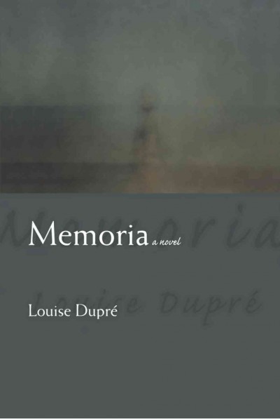 Memoria [electronic resource] / Louise Dupré ; translated by Liedewy Hawke.