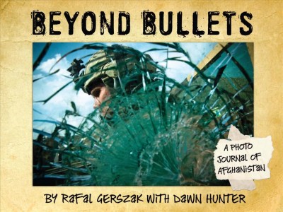 Beyond bullets : a photo journal of Afghanistan / by Rafal Gerszak with Dawn Hunter.
