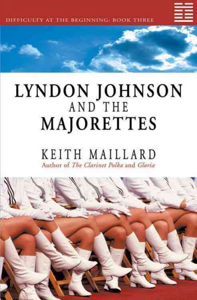 Lyndon Johnson and the majorettes / Keith Maillard.