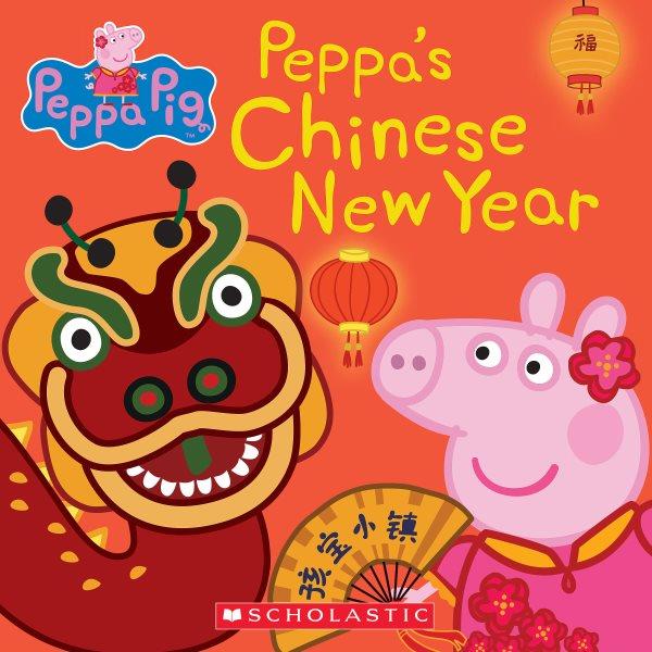 Peppa's Chinese New Year / adapted by Mandy Archer and Cala Spinner.
