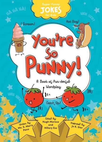 You're so punny! : a book of pun-derful wordplay / written by Ms. S. Marty Panz ; designed [and illustrated] by Jo K. Ster.