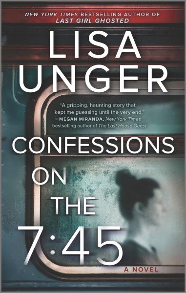 Confessions on the 7:45: a novel/ Lisa Unger.