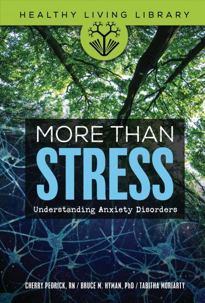 More than stress : understanding anxiety disorders / Cherry Pedrick, R.N., Bruce M. Hyman, Ph.D.
