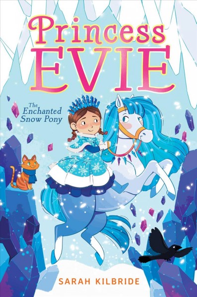 The enchanted snow pony / by Sarah KilBride ; interior illustrations by Sophie Tilley.