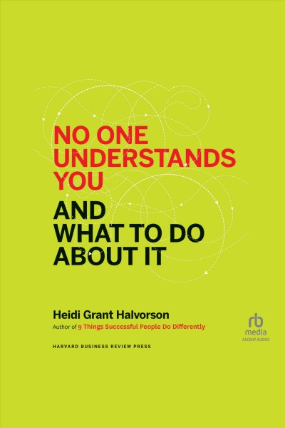 No one understands you and what to do about it / Heidi Grant Halvorson.
