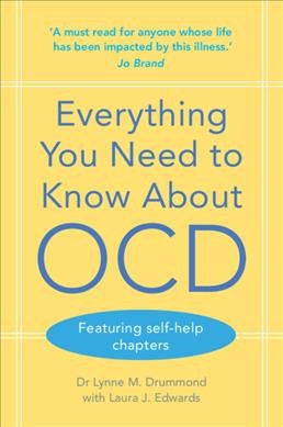 Everything you need to know about OCD / Lynne M. Drummond ; Laura J. Edwards.