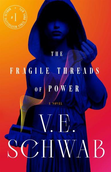 The fragile threads of power / V.E. Schwab.