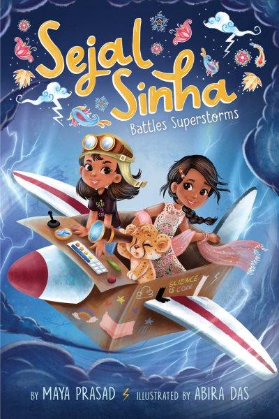 Sejal Sinha battles superstorms / by Maya Prasad ; illustrated by Abira Das.